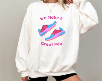 Women's Running Sweatshirt, Running Shoes Sweatshirt, We Make A Great Pair Running Shirt, Valentine's Day Gift, Gift for Her, Run Gift Women