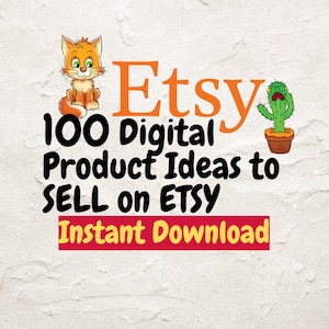 May include: A graphic with a cartoon cat and cactus, and the text "Etsy 100 Digital Product Ideas to SELL on ETSY Instant Download".