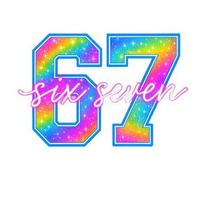 Könnte beinhalten: Eine lebendige, regenbogenfarbene Zahl 67 mit blauem Umriss und Sternenmuster. Die Wörter "six seven" sind in einer kursiven Schrift über die Mitte der Zahlen geschrieben. Das Design vor weißem Hintergrund.