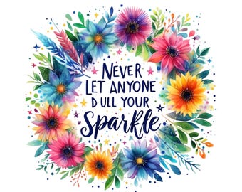 Never Let Anyone Dull Your Sparkle Png, Inspirational Sublimation Design, T-Shirt Svg, Sweatshirt Design, Colorful Svg, Digital Download Png