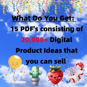 May include: A blue sky background with text: "What Do You Get: 15 PDF's consisting of 20,000+ Digital Product Ideas that you can sell." Features cartoon illustrations of a balloon, cactus, strawberry, and gift boxes.