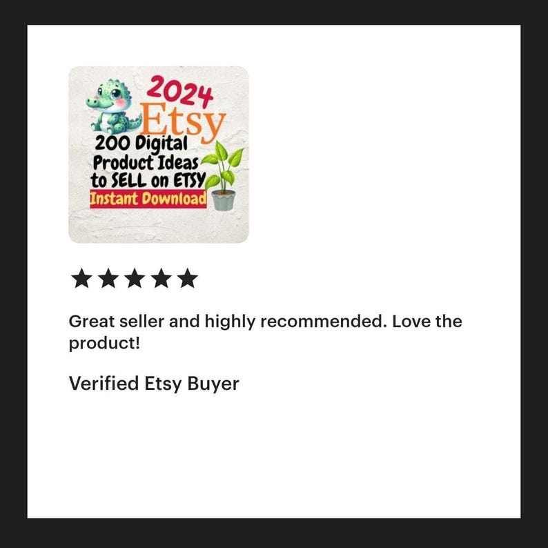 May include: Five star review for a digital product idea guide for Etsy sellers. The product cover features a cartoon alligator with the text "2024 Etsy 200 Digital Product Ideas to SELL on ETSY Instant Download".