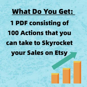 May include: A blue and white graphic with the text "What Do You Get: 1 PDF consisting of 100 Actions that you can take to Skyrocket your Sales on Etsy". An upward green arrow points to a bar graph with four orange bars of increasing height.