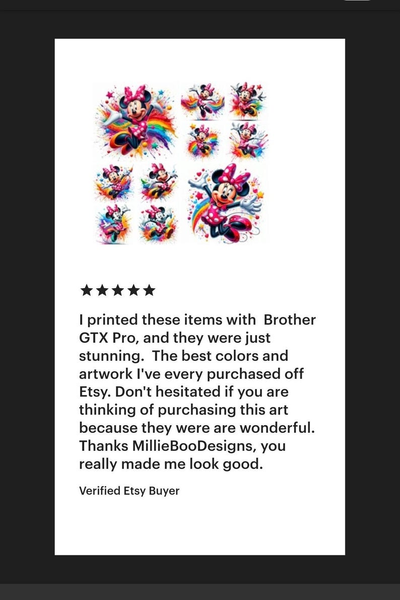 May include: A five-star review for a set of printable digital images featuring a cartoon character. The images feature a colorful rainbow background with a cartoon character in a red and white polka dot dress. The review text reads: "I printed these items with Brother GTX Pro, and they were just stunning. The best colors and artwork I've every purchased off Etsy. Don't hesitated if you are thinking of purchasing this art because they were are wonderful. Thanks Millie Boo Designs, you really made me look good. Verified Etsy Buyer"