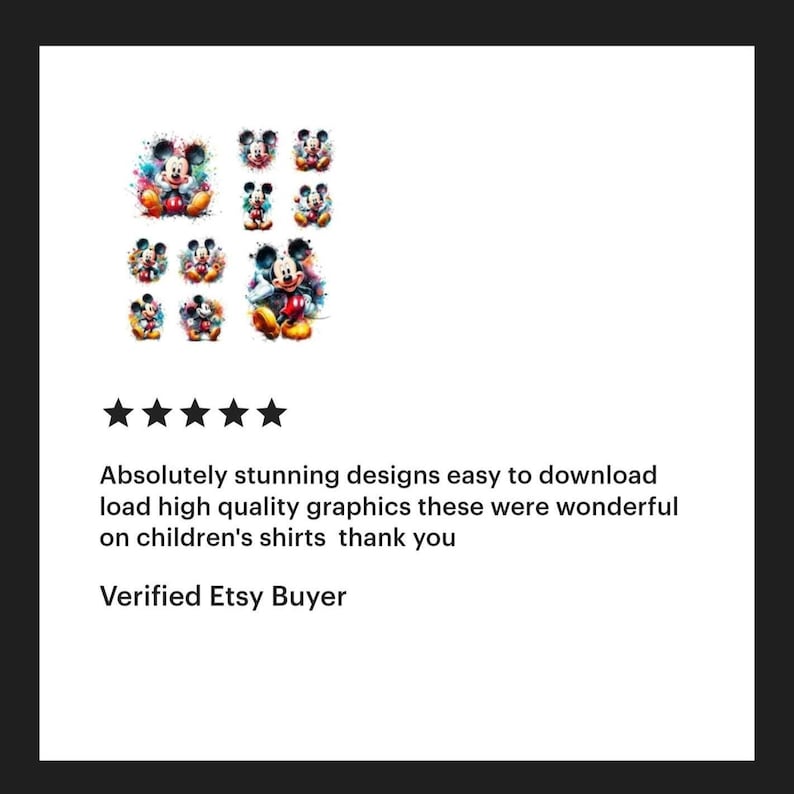 May include: Five-star review of a digital download of colourful, cartoon Mickey Mouse graphics. The review states "Absolutely stunning designs easy to download load high quality graphics these were wonderful on children's shirts thank you. Verified Etsy Buyer."