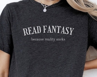 Read fantasy reality sucks t-shirt, gift for fantasy and romantasy readers