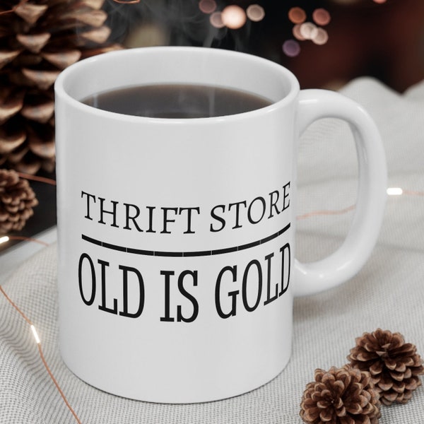Thrift Store Old Is Gold Mug, Mother's Day Gift, Father's Day Gift, Anniversary Gift, Someone Special, Mugs Lover, Thrift Mug, Thrifty Gift