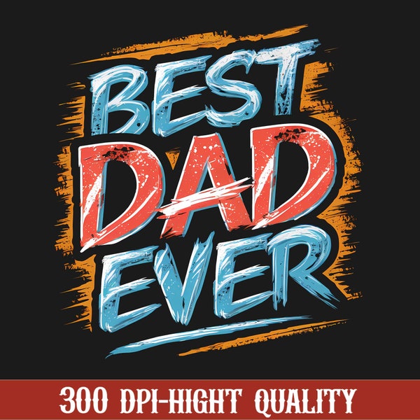 Best Dad Ever Png, Father's Day Png, Dad Png, Street Art Dad Png, Birthday Papa Png, Dadlife Png, Best Gift For Dad