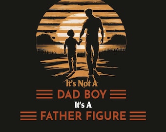 It's Not A Dad boy It's A Father Figure png, Father's Day 2024 Png, Papa Png, Funny Dad Png, Birthday Dad Png, Best Gift For Dad