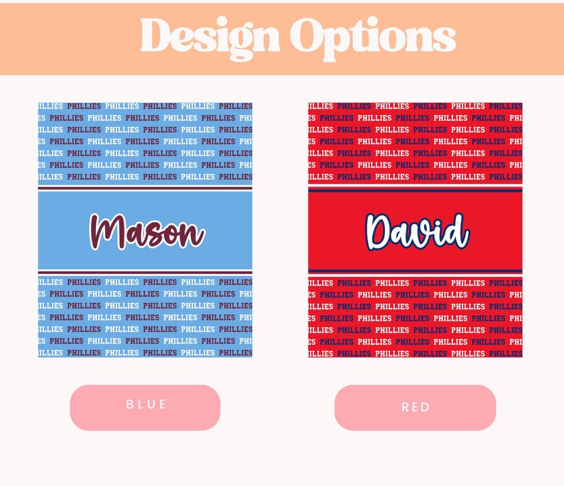 May include: Design options featuring two designs with the text "PHILLIES" repeated. One design is blue with the name "Mason", the other is red with the name "David". Below each design are color options: "BLUE" and "RED".