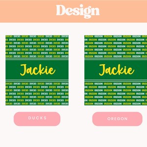 May include: Two designs with the name "Jackie" in a cursive font. One design features the word "DUCKS" in a repeating pattern, the other features "OREGON". Both designs have a green rectangle with the name "Jackie".