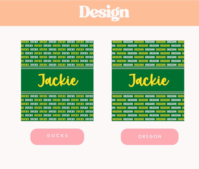 May include: Two designs with the name "Jackie" in a cursive font. One design features the word "DUCKS" in a repeating pattern, the other features "OREGON". Both designs have a green rectangle with the name "Jackie".