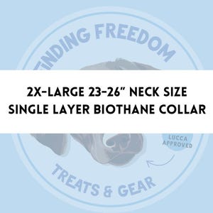 May include: A light blue circular graphic with the words "Finding Freedom" and "Treats & Gear". The graphic includes the text: "2X-LARGE 23-26" NECK SIZE SINGLE LAYER BIOTHANE COLLAR". A dog's head is in the background.