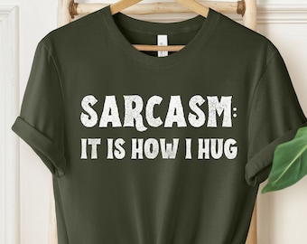 Sarcasm: It's How I Hug Shirt, Funny Sarcastic Tee