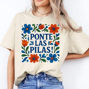 Ponte Las Pilas Shirt, Funny Spanish Motivational Sweatshirt, Latina Gift, Mexican Floral Folk Art Graphic Tee, Hispanic Saying Top
