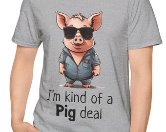 Camiseta engraçada e legal de porco "I'm Kind of a Pig Deal" (Sou meio que um porco) Trocadilho engraçado, camiseta de porco macia e unissex para qualquer ocasião