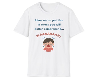 WAAAAAAAH! Funny Graphic Tee - For When You Just Can't Even...No More Explaining