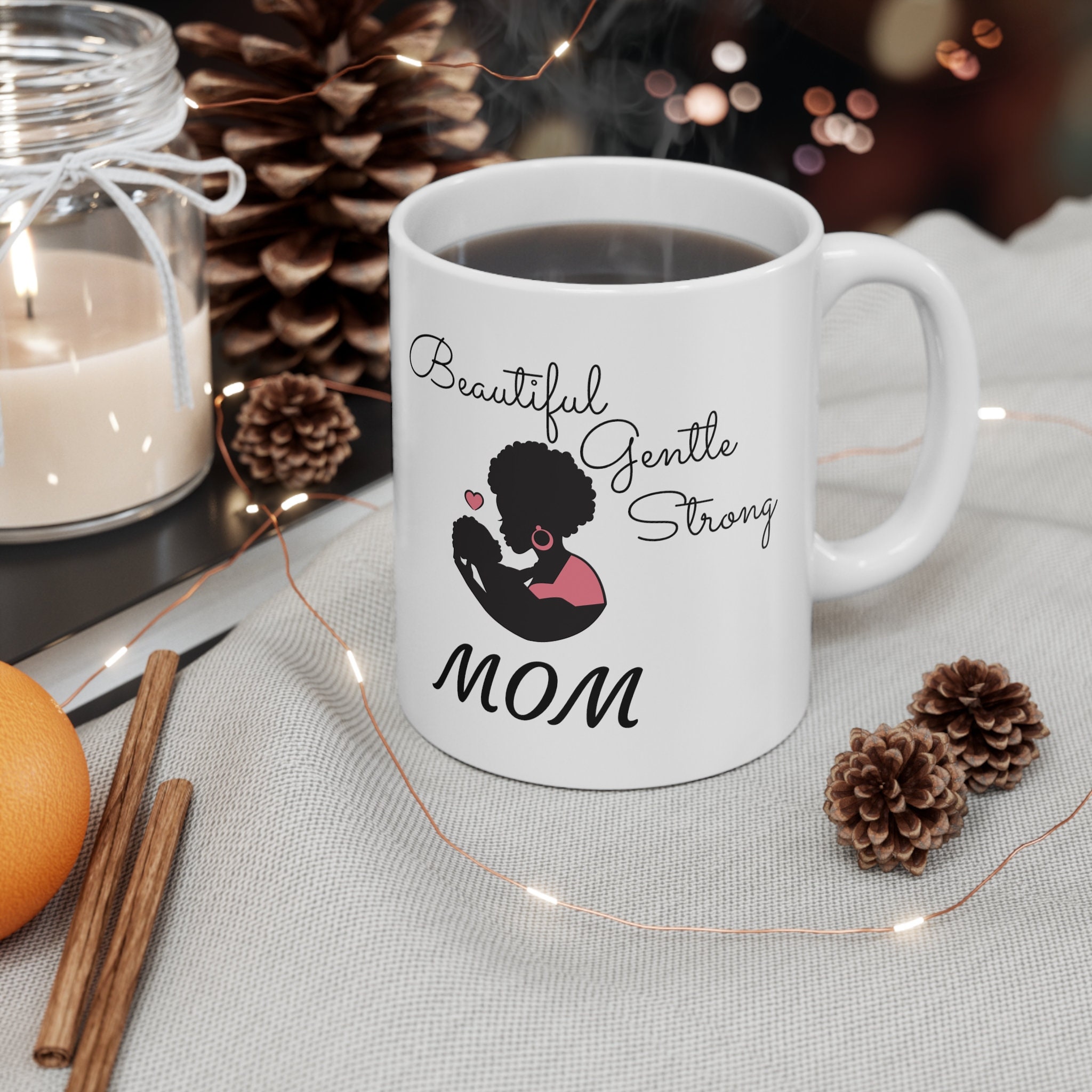 Beautiful gentle strong mom - Coffee Mug for Mother's day