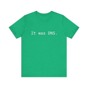 Funny DNS Troubleshooting T-Shirt, It Was DNS Tee for Network Admins, IT Pros & Programmers