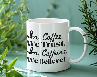 Coffee Caffeine Trust & Believe Mug