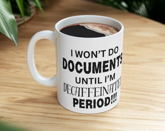 I Won't Do Documents Until I'm Decaffeinated Period!!! Mug