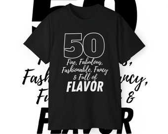 50th Birthday Sassy Shirt for Women, 50 Fine Fabulous Fashionable and Full of Flavor, Gifts for Women, Friend 50th Birthday Gift