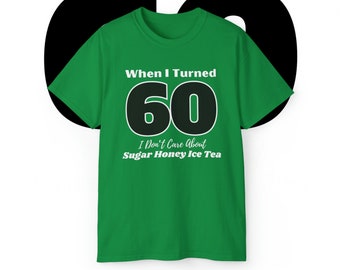 60th Birthday Shirt for Women, Sixty Birthday Shirt, When I Turned 60, Sugar Honey Ice Tea, 60th Birthday Gifts for Women, Friend 60th