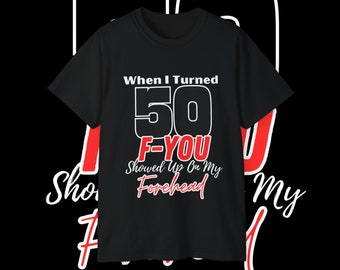 50th Birthday Shirt for Women, Fiftieth Birthday Shirt, When I Turned 50, F-You Showed Up On My Forehead, 50th Birthday Gifts for Women