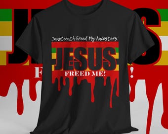 Juneteenth Free My Ancestors, Jesus Freed Me (Black Shirt) by Divinely Sown