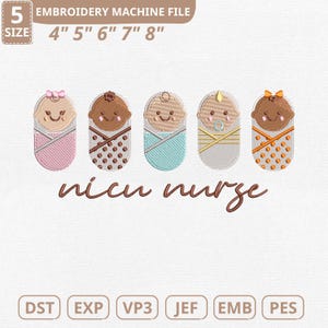 May include: An embroidery machine file featuring five embroidered baby designs in swaddling clothes. Each baby has a different skin tone and a bow or hat. The text "nicu nurse" is below the babies, and the file sizes are 4" to 8".