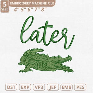 May include: Green embroidery design with the word "later" in cursive above an alligator illustration. Available in sizes from 10 cm to 20 cm, and in various file formats for embroidery machines. The design is suitable for various projects.