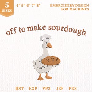 Könnte beinhalten: Ein Stickmuster für Maschinen mit einer weißen Gans, die eine Kochmütze trägt und einen braunen Laib Brot hält. Der Text lautet "off to make sourdough" in braunen Buchstaben. Das Design umfasst 5 Größen von 10 bis 20 cm sowie die Formate DST, EXP, VP3, JEF und PES.