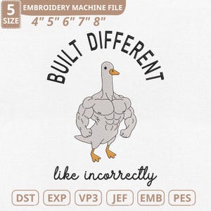 May include: An embroidery machine file design featuring a muscular goose with the text "BUILT DIFFERENT" above and "like incorrectly" below. The design includes file size options from 4" to 8".