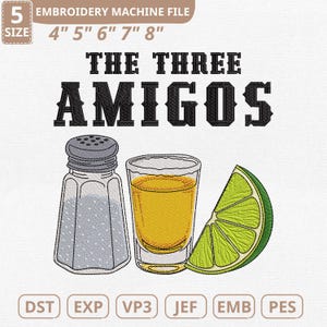 May include: An embroidery machine file design featuring a salt shaker, a shot of tequila, and a lime wedge. The text "THE THREE AMIGOS" is above the illustrations. The file sizes are 4", 5", 6", 7", and 8".
