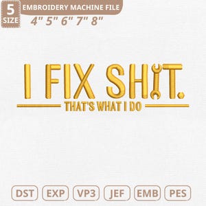 Op de afbeelding: Gouden geborduurde tekst op een witte achtergrond leest "I FIX SHIT. THAT'S WHAT I DO." met een moersleutelafbeelding. De afbeelding bevat ook maatopties van 10 cm tot 20 cm en bestandstype-opties.