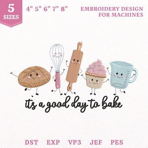 May include: An embroidery design for machines featuring five anthropomorphic baking tools and treats: a brown bread roll, a pink and white whisk, a brown rolling pin, a pink frosted cupcake, and a blue measuring cup, with the text "it's a good day to bake".