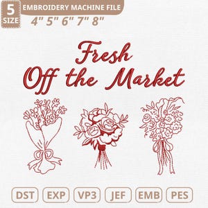 May include: An embroidery machine file with three floral bouquet designs in red thread. The text "Fresh Off the Market" is above the bouquets. Sizes are listed as 4", 5", 6", 7", and 8".