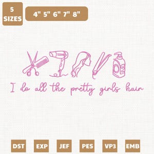 May include: Pink line art of hairstyling tools including scissors, a comb, a hairdryer, a woman's profile, a flat iron, and a bottle. Text reads "I do all the pretty girls hair." Sizes are 4", 5", 6", 7", and 8".