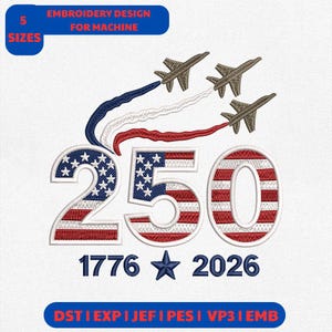 May include: An embroidery design for machine embroidery featuring the number "250" in red, white, and blue, with the American flag design. The design includes the years "1776" and "2026", a blue star, and three fighter jets. The text "Embroidery Design for Machine" is at the top.