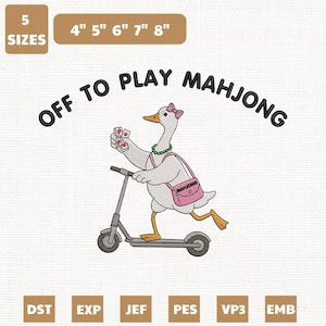 May include: An embroidered design featuring a goose riding a scooter, holding Mahjong tiles, and wearing a bow and necklace. Text reads "OFF TO PLAY MAHJONG". Includes size options from 4" to 8" in height. Embroidery files are available in multiple formats.