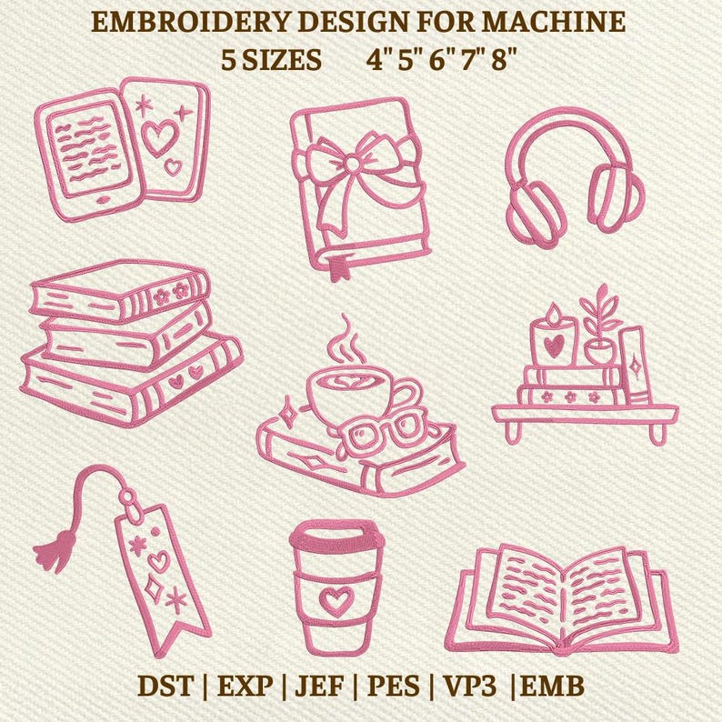 May include: Pink embroidery design with various book-themed elements, including an e-reader, stacked books, a coffee cup, headphones, and a bookmark. The text "EMBROIDERY DESIGN FOR MACHINE" and "5 SIZES 4" 5" 6" 7" 8"" are also present.