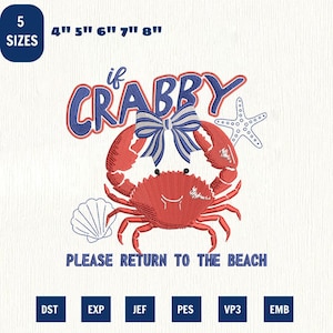May include: A red crab design with a blue and white bow, the text "if CRABBY" and "PLEASE RETURN TO THE BEACH". The design is available in 5 sizes: 4", 5", 6", 7", and 8". Includes DST, EXP, JEF, PES, VP3, and EMB file formats.