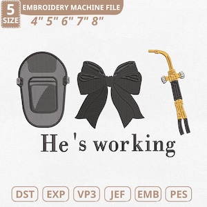 May include: An embroidery machine file design featuring a welding mask, a black bow, and a welding torch. The text "He's working" is below the images. The design is available in sizes 4", 5", 6", 7", and 8".