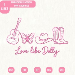 May include: A pink machine embroidery design featuring a guitar, a butterfly, a cowboy hat, and a pair of cowboy boots. The text reads Love like Dolly. The design includes labels for 5 sizes and file formats including DST, EXP, JEF, PES, and VP3.