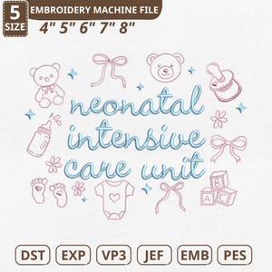 May include: An embroidery machine file with the text "neonatal intensive care unit" in light blue script, surrounded by baby-themed illustrations in pink and blue. Includes sizes from 4" to 8". File formats: DST, EXP, VP3, JEF, EMB, PES.