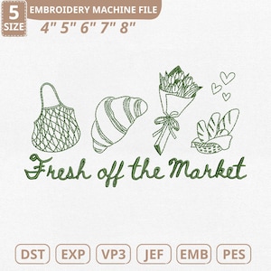 May include: An embroidery machine file with a green design featuring a shopping bag, croissant, bouquet of flowers, bread, and hearts. The text "Fresh off the Market" is included. Sizes available: 4", 5", 6", 7", and 8".