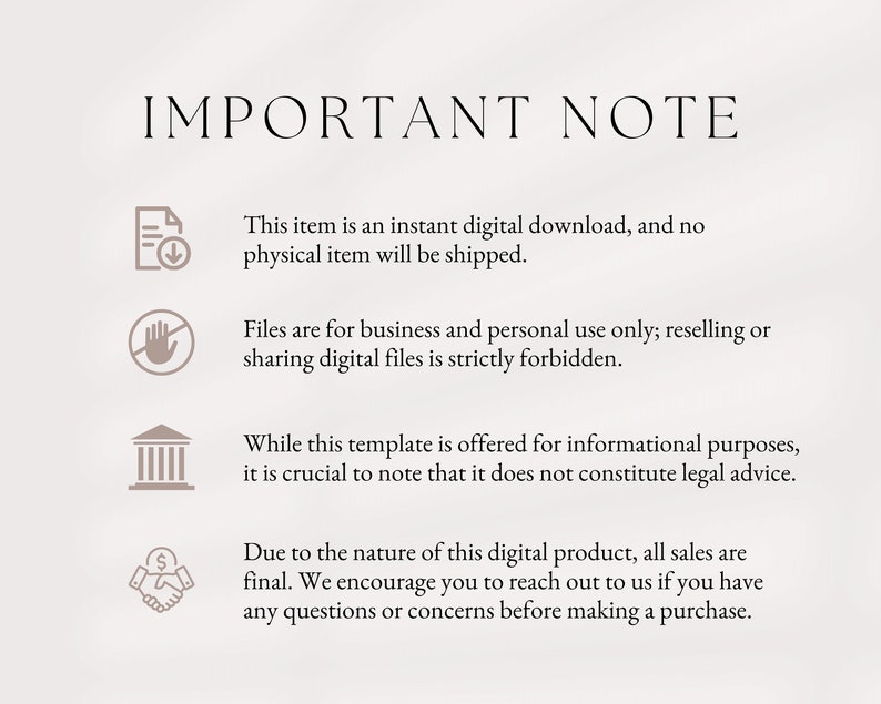 Puede incluir: Un fondo blanco con texto negro que dice "NOTA IMPORTANTE". Cuatro iconos con texto se enumeran a continuaci&oacute;n. El primer icono es un documento con una flecha de descarga. El texto dice "Este art&iacute;culo es una descarga digital instant&aacute;nea, y no se enviar&aacute; ning&uacute;n art&iacute;culo f&iacute;sico.". El segundo icono es una mano con un c&iacute;rculo y una l&iacute;nea que lo atraviesa. El texto dice "Los archivos son para uso comercial y personal &uacute;nicamente; la reventa o el intercambio de archivos digitales est&aacute; estrictamente prohibido.". El tercer icono es un edificio con columnas. El texto dice "Si bien esta plantilla se ofrece con fines informativos, es crucial tener en cuenta que no constituye asesoramiento legal.". El cuarto icono es un apret&oacute;n de manos con un signo de d&oacute;lar. El texto dice "Debido a la naturaleza de este producto digital, todas las ventas son finales. Le animamos a que se ponga en contacto con nosotros si tiene alguna pregunta o preocupaci&oacute;n antes de realizar una compra."