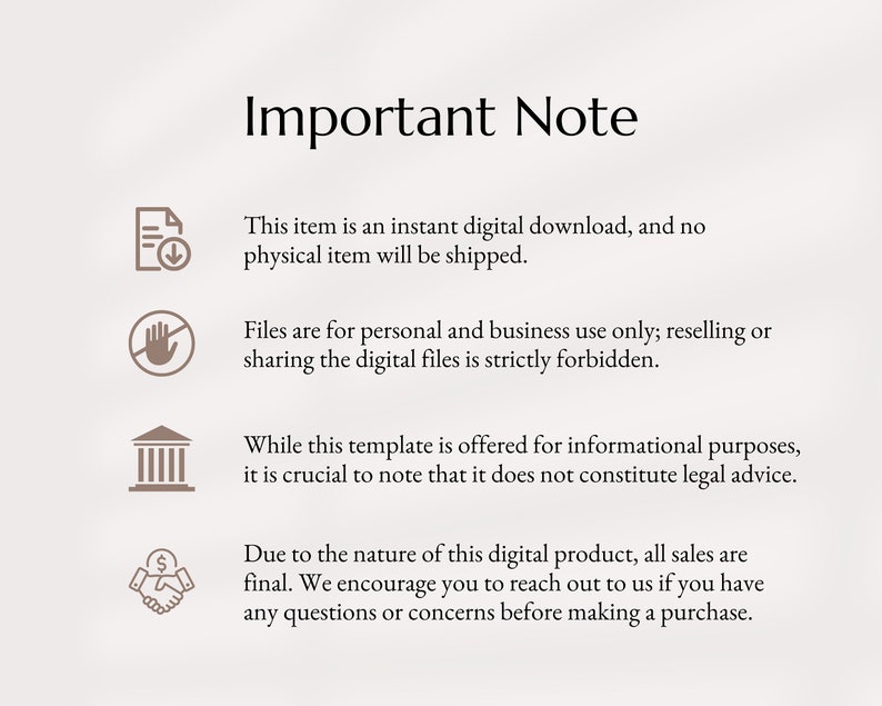 May include: Important Note: This item is an instant digital download, and no physical item will be shipped. Files are for personal and business use only; reselling or sharing the digital files is strictly forbidden. While this template is offered for informational purposes, it is crucial to note that it does not constitute legal advice. Due to the nature of this digital product, all sales are final. We encourage you to reach out to us if you have any questions or concerns before making a purchase.