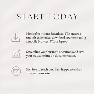 May include: Text graphic that reads "START TODAY" with three icons below. The first icon is a download arrow, the second is a graph with an upward arrow, and the third is an envelope. The text below the icons reads "Hassle free instant download. (To ensure a smooth experience, download your item using a mobile browser, PC, or laptop.) Streamline your business operations and save your valuable time on documentation. Feel free to reach out. I am happy to assist if any questions arise."