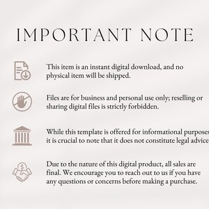 May include: A graphic with important notes about digital downloads. The graphic includes four icons: a document with a download arrow, a hand with a stop sign, a building, and a handshake with a dollar sign. The text reads: "This item is an instant digital download, and no physical item will be shipped. Files are for business and personal use only; reselling or sharing digital files is strictly forbidden. While this template is offered for informational purposes, it is crucial to note that it does not constitute legal advice. Due to the nature of this digital product, all sales are final. We encourage you to reach out to us if you have any questions or concerns before making a purchase."